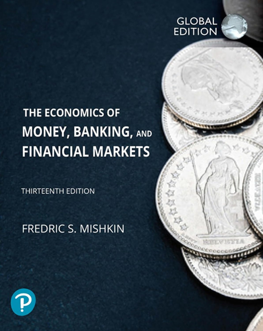 The Economics of Money, Banking and Financial Markets, Global Edition 13th Edition